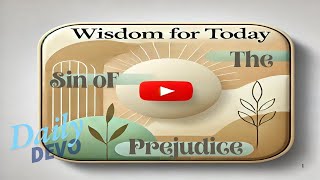 Wisdom For Today Devotional  The Sin of Prejudice [upl. by Butcher536]