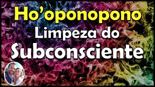 Hooponopono para Limpeza do Subconsciente [upl. by Hedwig]