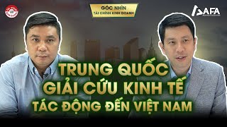 TRUNG QUỐC GIẢI CỨU KINH TẾ  NHỮNG TÁC ĐỘNG ĐẾN VIỆT NAM  Góc nhìn TCKD [upl. by Ellednahc]