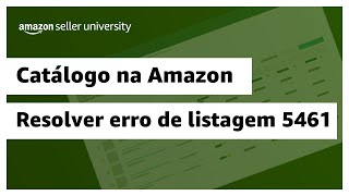 Como resolver o erro de listagem 5461  Amazon Seller University Brasil [upl. by Hamrah]