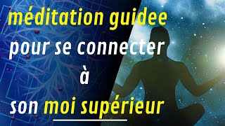 Méditation Guidée Pour Se Connecter à Son Moi Supérieur [upl. by Assyli]