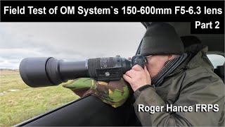 Testing out OM Systems new 150  600mm F563 lens  Part 2 [upl. by Ayanal]