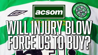 Will Celtic be forced into transfer action after injury blow  A Celtic State of Mind  ACSOM [upl. by Hsetirp]