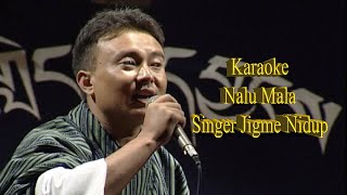 Nalu mala  Karaoke Tshedup Pictures  Jigme Nidup  Vocal on karaoke [upl. by Isdnil673]