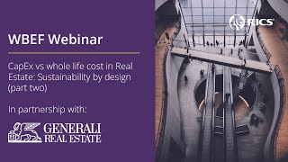 WBEF Webinar 2024 CapEx vs whole life cost in Real Estate Sustainability by design part two [upl. by Hekker]