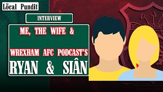 INTERVIEW  Ryan amp Siân from Me the Wife amp Wrexham AFC Podcast  the local pundit [upl. by Atires990]