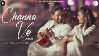 Channa Ve Channa Song  Sajjan Adeeb  Mannat Noor  New Song  Sajjan Adeeb New Song 2024 [upl. by Eilac]