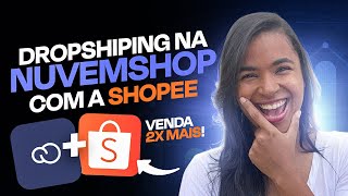 Como Fazer Dropshipping Na Nuvemshop Com a Shopee [upl. by Etteyafal]