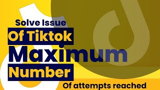 How to solve issue of TikTok maximum number of attempts reached Try again later Step By Step 2024 [upl. by Ollayos]