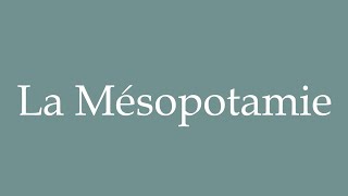 How to Pronounce La Mésopotamie Mesopotamia Correctly in French [upl. by Safko]