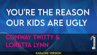 Youre The Reason Our Kids Are Ugly  Conway Twitty amp Loretta Lynn KARAOKE [upl. by Matti]