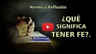 ¿Qué significa tener fe  Reflexiones cristianas [upl. by Bridge]