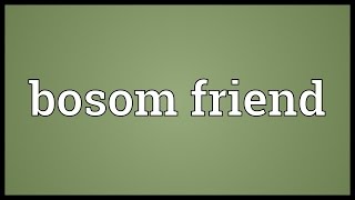 Bosom friend Meaning [upl. by Edmee]