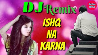 DJ  Ishq Na Karna  Phir Bewafai  Dj Remix Sad Song  ShriSantRitz [upl. by Mccarty]