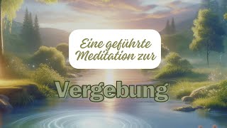 Geführte Meditation zur Vergebung Finde Inneren Frieden und Heilung [upl. by Tama]