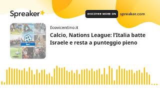 Calcio Nations League l’Italia batte Israele e resta a punteggio pieno [upl. by Dorcus635]