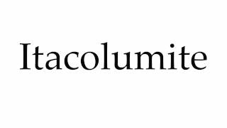 How to Pronounce Itacolumite [upl. by Tris954]