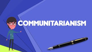 What is Communitarianism Explain Communitarianism Define Communitarianism [upl. by Primrosa91]