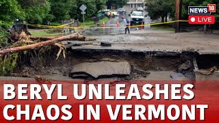 Beryl 2024 LIVE  Vermont Flooding From Hurricane Beryl’s Remnants LIVE  Hurricane Beryl  N18G [upl. by Yllod517]