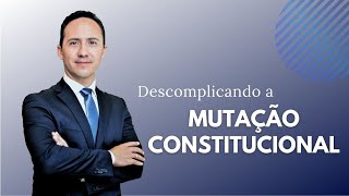 Descomplicando a Mutação Constitucional [upl. by Adnohsak]