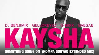 Kaysha  Something going on  Kompa Gouyad Extended Mix [upl. by Fauch]