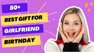 Top 50 Best Gifts Ideas for Girlfriend on Her Birthday 2024  Best Gift for Your Girlfriend [upl. by Martinsen]