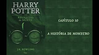 HARRY POTTER E AS RELÍQUIAS DA MORTE  CAP 10 A HISTÓRIA DE MONSTRO  J K ROWLING AUDIOBOOK [upl. by Ia]