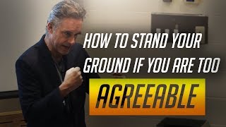 Jordan Peterson on How To Stand Your Ground If You Are Too Agreeable [upl. by Euqinot]