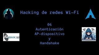 Hacking de redes WiFi 04  Autenticación APdispositivo y Handshake [upl. by Arracahs]