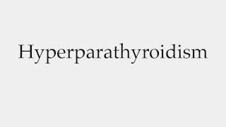 How to Pronounce Hyperparathyroidism [upl. by Ellimaj]