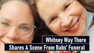 Whitney Way Thore Shares A Scene From Babs’ Funeral [upl. by Sanburn]