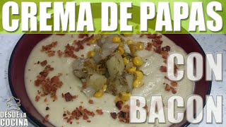 Crema de Papas con Bacon  Potato Soup  Desde La Cocina [upl. by Aivuy207]