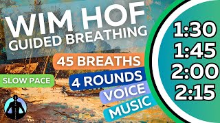 WIM HOF Guided Breathing Meditation  45 Breaths 4 Rounds Slow Pace  Up to 215min [upl. by Nytsud548]