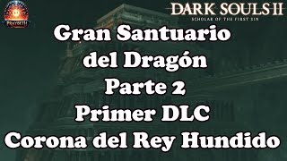 DARK SOULS 2 DLC 1 Corona del Rey Hundido  Gran Santuario del Dragon Parte 2 darksouls2 [upl. by Pamella]