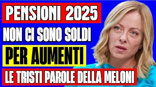 ULTIMORA PENSIONI 2025 👉 quotNON CI SONO ALTRI SOLDI PER AUMENTI NEL LE TRISTI PAROLE DELLA MELONI 💸 [upl. by Anhej965]