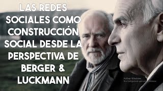 La construcción social de las redes sociales Un análisis desde la perspectiva de Berger y Luckmann [upl. by Tobiah]