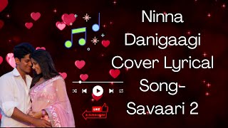 Ninna Danigaagi Lyrical Kannada Cover song Savaari 2  Latest Kannada Songs  Jayanth Kaikini [upl. by Araldo723]