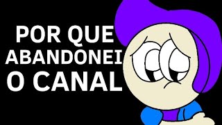 Por que eu abandonei o canal [upl. by Ffoeg14]