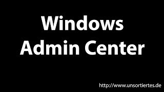 Windows Admin Center  Viele Tools unter einem Dach [upl. by Kohn]