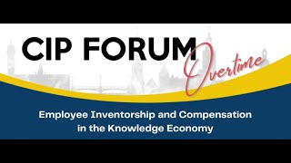 CIP FORUM Overtime  Employee Inventorship and Compensation in the Knowledge Economy [upl. by Alehc]