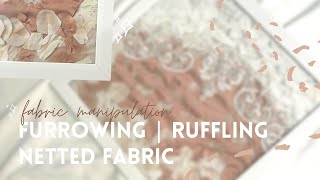 Fabric Manipulation  Furrowing Netted and Ruffling [upl. by Aem336]