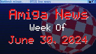 Amiga News Week of June 30th 2024 With AmigaBill [upl. by Zurc]