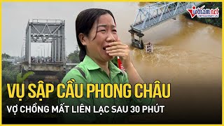 Vụ sập cầu Phong Châu Vợ chồng tài xế mới gọi điện cho nhau 30 phút sau thì mất liên lạc [upl. by Felecia227]