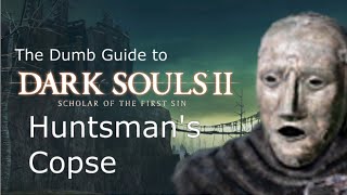 The Dumb Guide to Huntsmans Copse Dark Souls 2 SotFS [upl. by Neerahs]