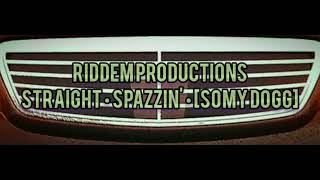 Straight Spazzin Somy Dogg [upl. by Friedly141]