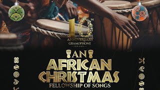 AN AFRICAN CHRISTMAS  Fellowship of Songs [upl. by Sayer]