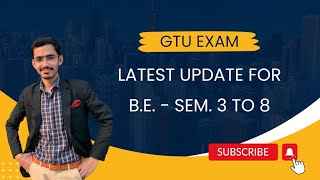 GTU  Exam Update  For BE  Sem 3 to 8 [upl. by Eseerehs]