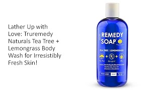 Lather Up with Love Truremedy Naturals Tea Tree  Lemongrass Body Wash for Irresistibly Fresh Skin [upl. by Materi]