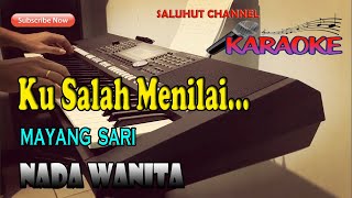 KU SALAH MENILAI ll KARAOKE NOSTALGIA ll MAYANG SARI ll NADA WANITA DDO [upl. by Lindon]