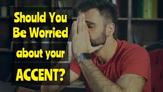 Should You Be Worried About Your Accent [upl. by Olga]